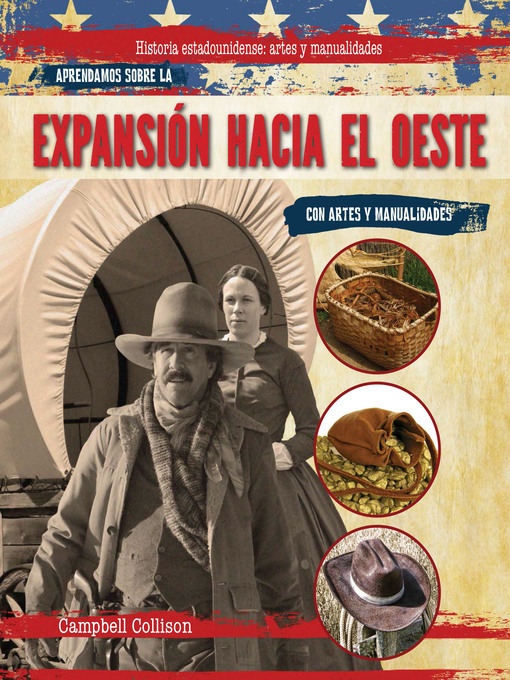 Title details for Aprendamos sobre la expanción hacia el oeste con artes y manualidades (Learning About the Westward Expansion With Arts & Crafts) by Campbell Collison - Available